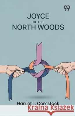 Joyce Of The North Woods Harriet T. Comstock 9789373407517