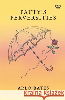 Patty's Perversities Arlo Bates 9789373407647 Double 9 Books