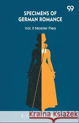 Specimens Of German Romance Vol. II Master Flea E. T. a. Hoffmann 9789373407975 Double 9 Books