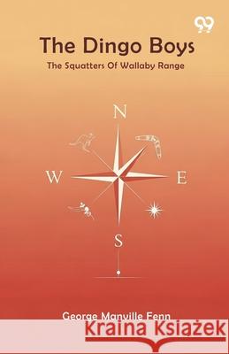The Dingo Boys The Squatters Of Wallaby Range George Manville Fenn 9789373408552