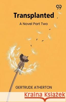 Transplanted A Novel Part Two Gertrude Franklin Horn Atherton 9789373408705 Double 9 Books
