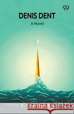 Denis Dent A Novel E. W. Hornung 9789373409139 Double 9 Books