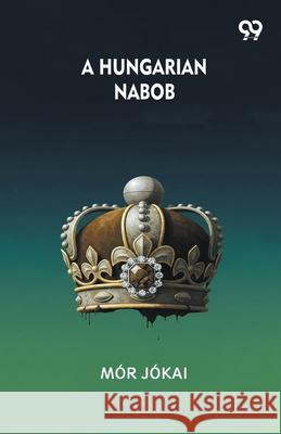 A Hungarian Nabob Mor Jokai 9789373409443 Double 9 Books