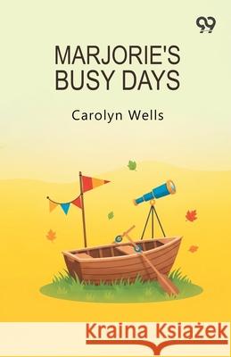 Marjorie's Busy Days Carolyn Wells 9789373409481