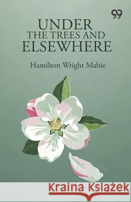 Under The Trees And Elsewhere Hamilton Wright Mabie 9789373409672 Double 9 Books