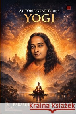 Autobiography of a Yogi Paramhansa Yogananda 9789373491783 Kalamos Literary Services Llp