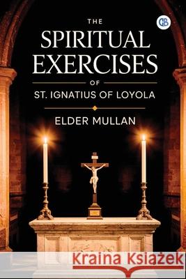 The Spiritual Exercises of St. Ignatius of Loyola Elder Mullan 9789373680194