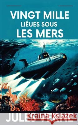 Vingt mille Lieues Sous Les Mers / Twenty Thousand Leagues Under the Sea Jules Verne 9789373683218 Golden Bookmark Publishing
