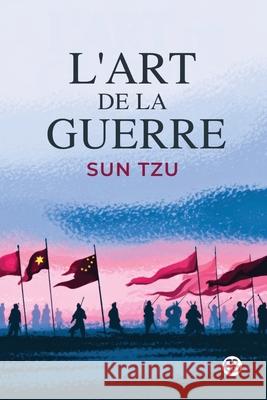 L'Art de la Guerre Sun Tzu 9789373684178 Golden Bookmark Publishing