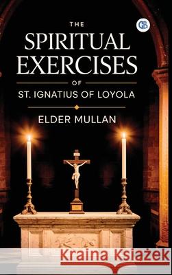 The Spiritual Exercises of St. Ignatius of Loyola Elder Mullan 9789373689586