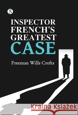 Inspector French's Greatest Case Freeman Wills Crofts 9789373992556