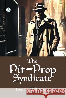 The Pit-Prop Syndicate Freeman Wills Crofts 9789373995472