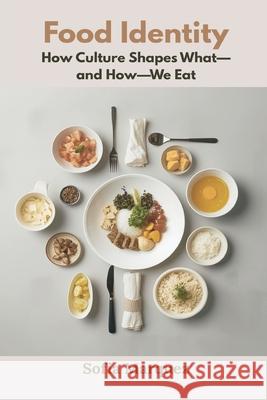 Food Identity: How Culture Shapes What-and How-We Eat Sofia Marquez 9789374125885 Mindful Pages