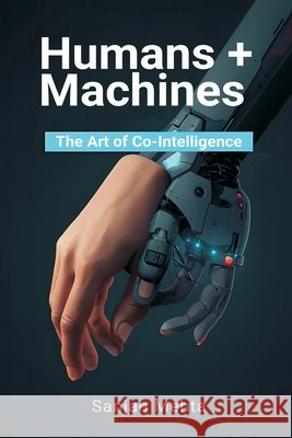 Humans + Machines: The Art of Co-Intelligence Sanjan Mehta 9789374126899 Mindful Pages