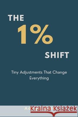 The 1% Shift: Tiny Adjustments That Change Everything Adrian Cole 9789374126905 Mindful Pages