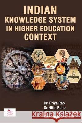 Indian Knowledge System in Higher Education Context Nitin M. Rane Vedvyas Jayaprakashnarayan Dwivedi Kamakshi Vedvyas Dwivedi 9789374216941