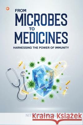 From Microbes to Medicines: Harnessing the Power of Immunity Nitya Byrraju 9789374266922 Orangebooks Publication