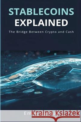 Stablecoins Explained: The Bridge Between Crypto and Cash Emre Valikar 9789374593653 Mindful Pages