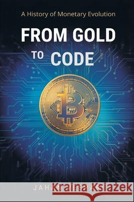 From Gold to Code: A History of Monetary Evolution Jahan Vespari 9789374596722
