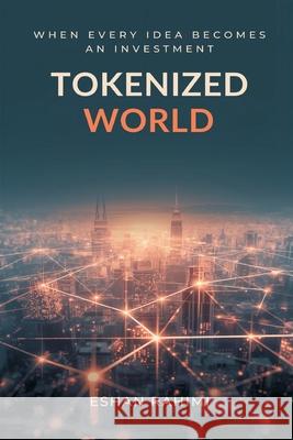 Tokenized World: When Every Idea Becomes an Investment Eshan Rahimi 9789374598634 Mindful Pages