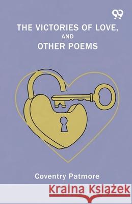The Victories Of Love, And Other Poems Coventry Patmore 9789374830093 Double 9 Books