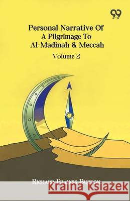 Personal Narrative Of A Pilgrimage To Al-Madinah & Meccah Volume 2 Richard Francis Burton 9789374830222