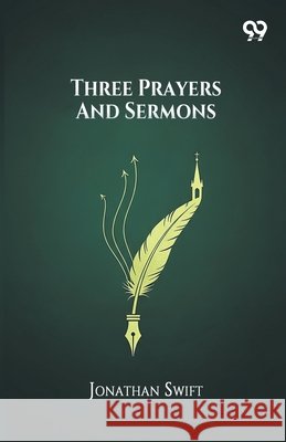 Three Prayers And Sermons Jonathan Swift 9789374830468