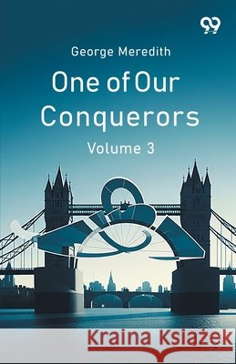 One Of Our Conquerors Volume 3 George Meredith 9789374831021 Double 9 Books