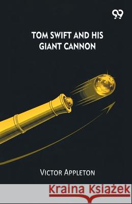 Tom Swift And His Giant Cannon Victor Appleton 9789374831151