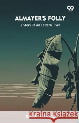 Almayer's Folly A Story Of An Eastern River Joseph Conrad 9789374831458 Double 9 Books