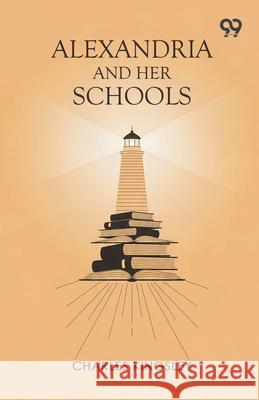 Alexandria And Her Schools Charles Kingsley 9789374831878 Double 9 Books