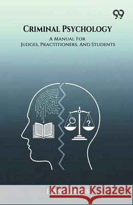 Criminal Psychology A Manual For Judges, Practitioners, And Students Hans Gross 9789374831922