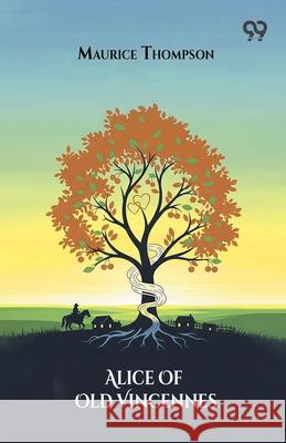 Alice Of Old Vincennes Maurice Thompson 9789374832134 Double 9 Books