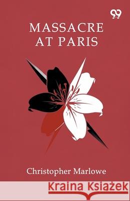 Massacre At Paris Christopher Marlowe 9789374832196 Double 9 Books