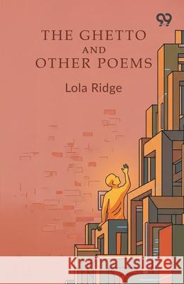 The Ghetto And Other Poems Lola Ridge 9789374832356