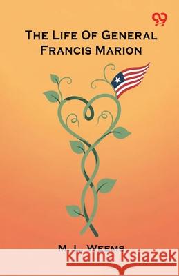 The Life Of General Francis Marion Mason Locke Weems 9789374833292