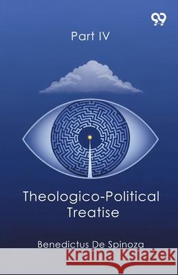 Theologico-Political Treatise Part IV Benedictus De Spinoza 9789374833414