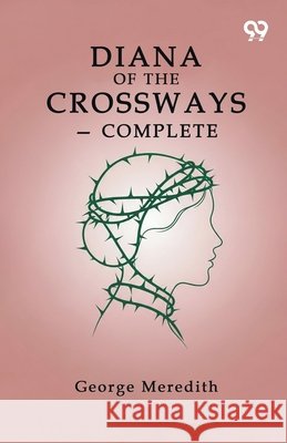 Diana Of The Crossways - Complete George Meredith 9789374833599 Double 9 Books