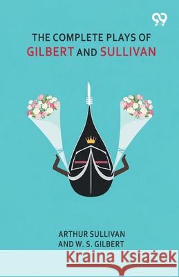 The Complete Plays Of Gilbert And Sullivan Arthur Gilbert W. S. Sullivan 9789374833759 Double 9 Books