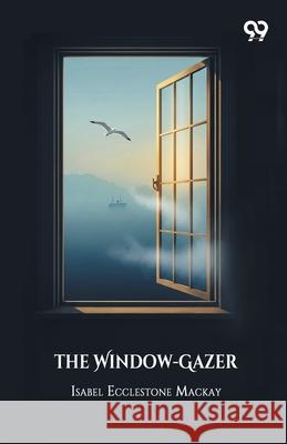 The Window-Gazer Isabel Ecclestone MacKay 9789374835586