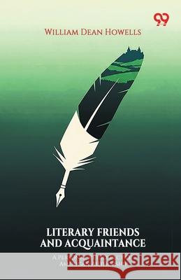 Literary Friends And Acquaintance A Personal Retrospect Of American Authorship William Dean Howells 9789374835807 Double 9 Books