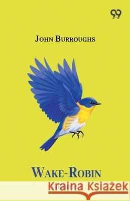 Wake-Robin Volume 1 John Burroughs 9789374836224 Double 9 Books
