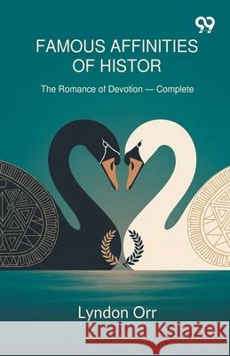 Famous Affinities Of History The Romance of Devotion - Complete Lyndon Orr 9789374836538 Double 9 Books