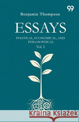 Essays Political, Economical, And Philosophical Vol. I Benjamin Thompson 9789374837214
