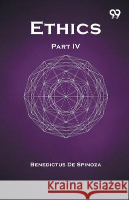 Ethics Part IV Benedictus De Spinoza 9789374837627