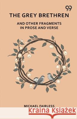 The Grey Brethren And Other Fragments In Prose And Verse Michael Fairless 9789374837696 Double 9 Books