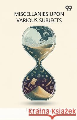 Miscellanies Upon Various Subjects John Aubrey 9789374838082