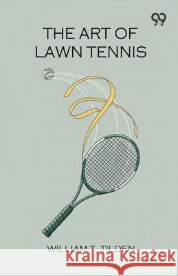 The Art Of Lawn Tennis William T. Tilden 9789374838259 Double 9 Books