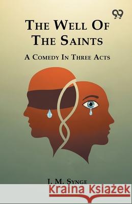 The Well Of The Saints A Comedy In Three Acts J. M. Synge 9789374839676 Double 9 Books