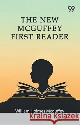 The New Mcguffey First Reader William Holmes McGuffey 9789374839706